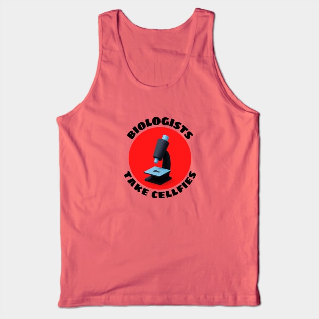 Biologists Take Cellfies | Selfies Pun Tank Top by Allthingspunny